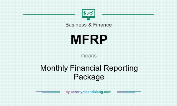 What does MFRP mean? It stands for Monthly Financial Reporting Package