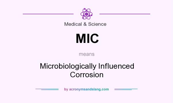 What does MIC mean? It stands for Microbiologically Influenced Corrosion