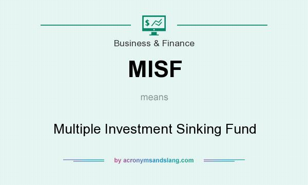 What does MISF mean? It stands for Multiple Investment Sinking Fund