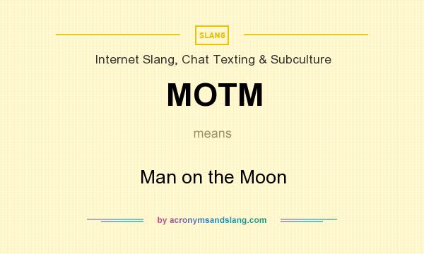 What does MOTM mean? It stands for Man on the Moon