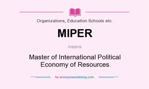 What does MIPER mean? It stands for Master of International Political Economy of Resources