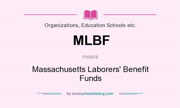 What does MLBF mean? It stands for Massachusetts Laborers` Benefit Funds