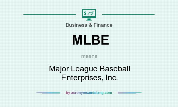 What does MLBE mean? It stands for Major League Baseball Enterprises, Inc.