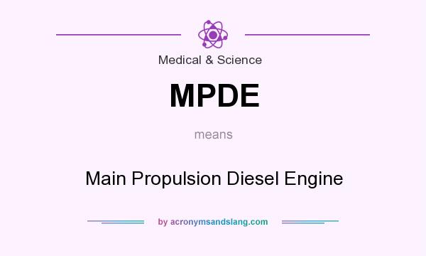 What does MPDE mean? It stands for Main Propulsion Diesel Engine