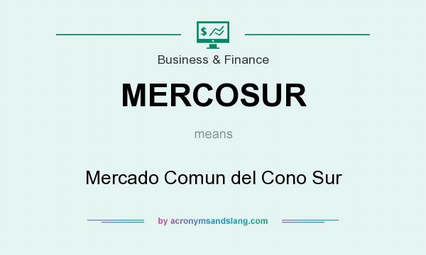 What does MERCOSUR mean? It stands for Mercado Comun del Cono Sur
