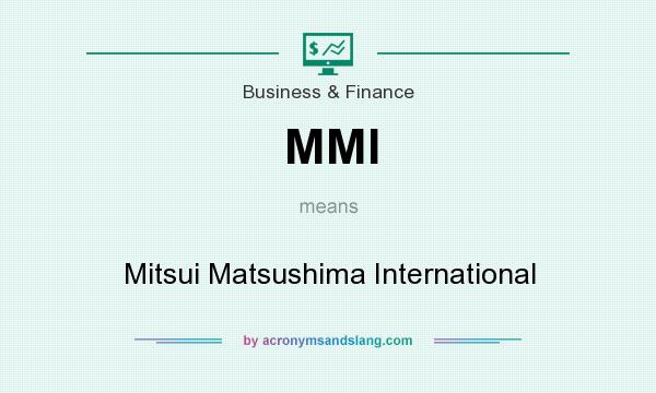 What does MMI mean? It stands for Mitsui Matsushima International