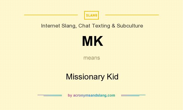 What does MK mean? It stands for Missionary Kid