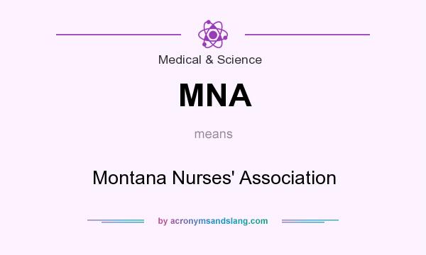 What does MNA mean? It stands for Montana Nurses` Association