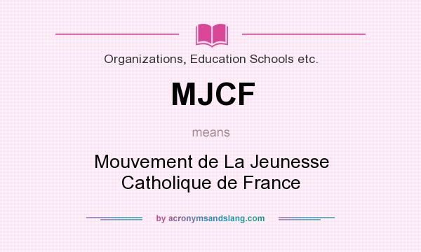 What does MJCF mean? It stands for Mouvement de La Jeunesse Catholique de France