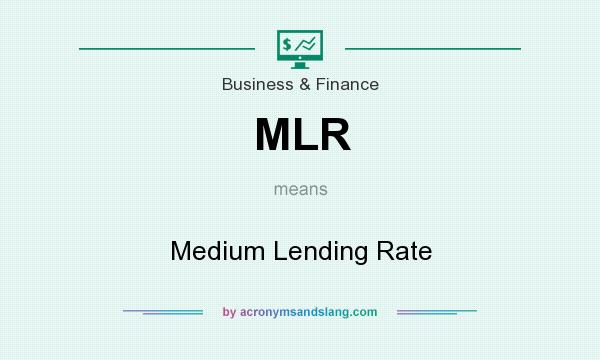 What does MLR mean? It stands for Medium Lending Rate