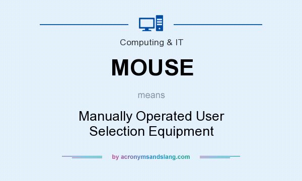 What does MOUSE mean? It stands for Manually Operated User Selection Equipment