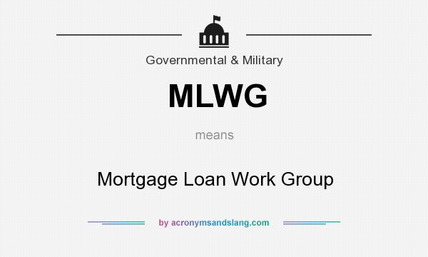 What does MLWG mean? It stands for Mortgage Loan Work Group
