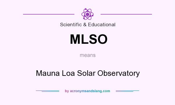 What does MLSO mean? It stands for Mauna Loa Solar Observatory