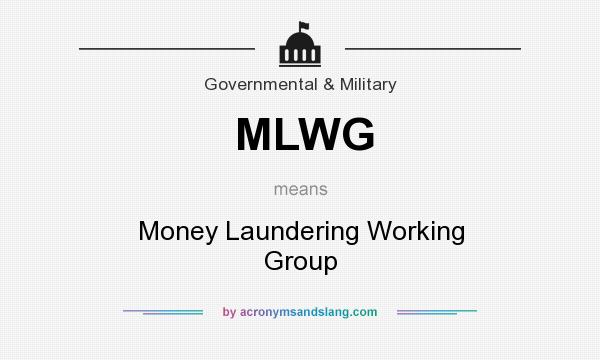 What does MLWG mean? It stands for Money Laundering Working Group