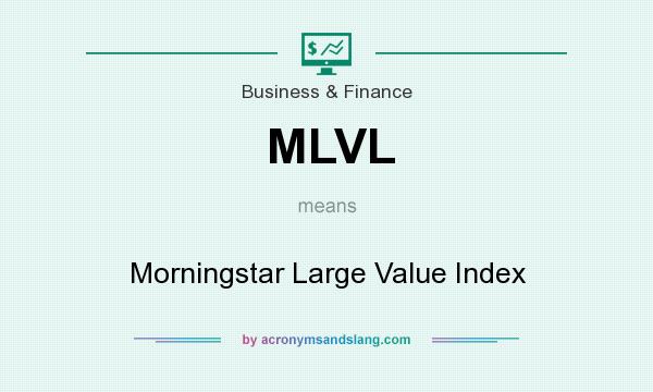 What does MLVL mean? It stands for Morningstar Large Value Index