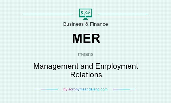 What does MER mean? It stands for Management and Employment Relations