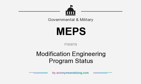 What does MEPS mean? It stands for Modification Engineering Program Status