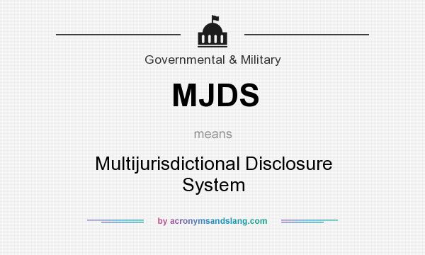 What does MJDS mean? It stands for Multijurisdictional Disclosure System