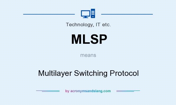 What does MLSP mean? It stands for Multilayer Switching Protocol