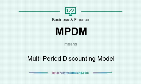 What does MPDM mean? It stands for Multi-Period Discounting Model