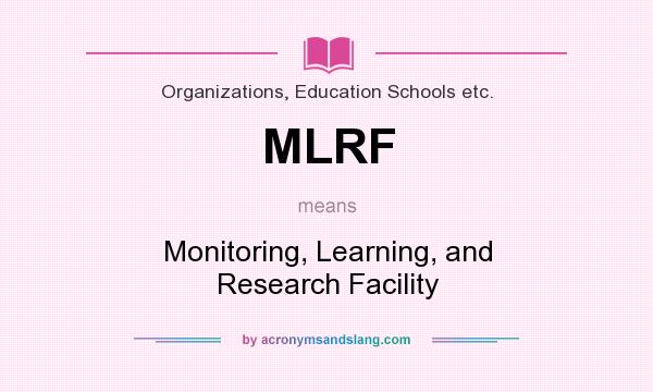 What does MLRF mean? It stands for Monitoring, Learning, and Research Facility