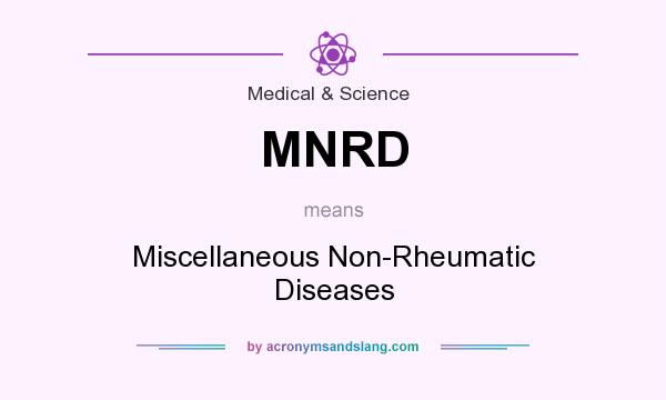 What does MNRD mean? It stands for Miscellaneous Non-Rheumatic Diseases