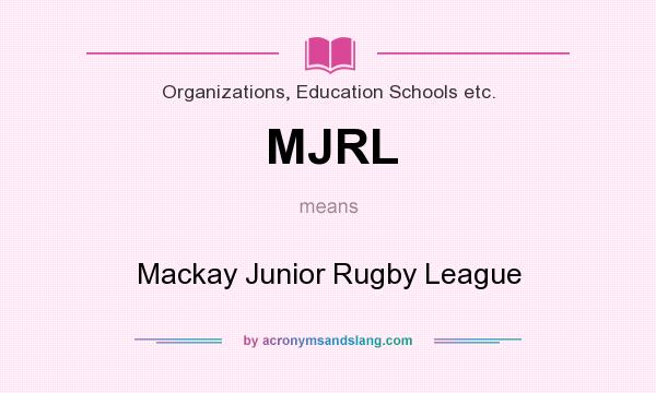What does MJRL mean? It stands for Mackay Junior Rugby League