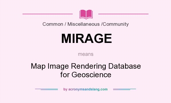 What does MIRAGE mean? It stands for Map Image Rendering Database for Geoscience