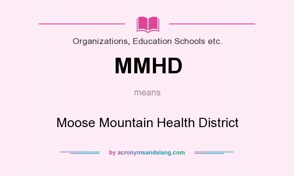 What does MMHD mean? It stands for Moose Mountain Health District