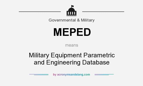 What does MEPED mean? It stands for Military Equipment Parametric and Engineering Database