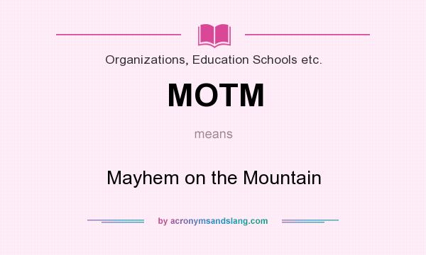 What does MOTM mean? It stands for Mayhem on the Mountain