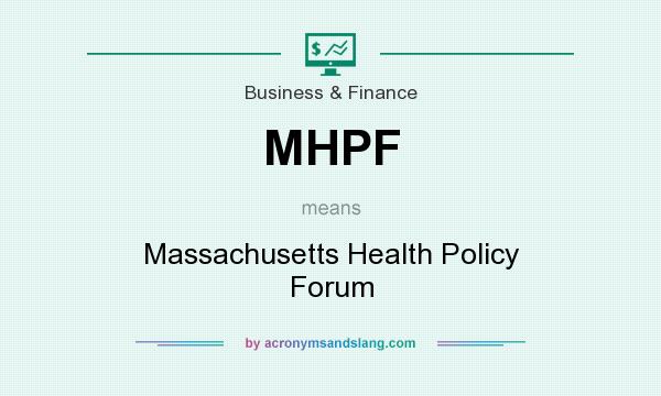 What does MHPF mean? It stands for Massachusetts Health Policy Forum