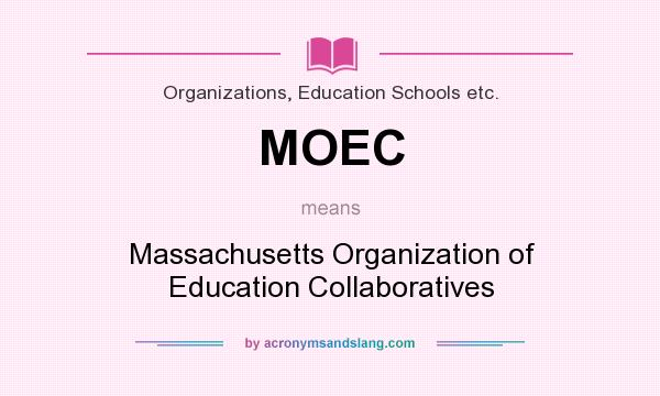 What does MOEC mean? It stands for Massachusetts Organization of Education Collaboratives