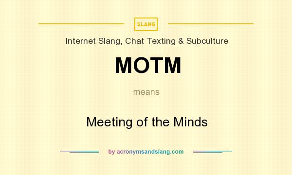 What does MOTM mean? It stands for Meeting of the Minds