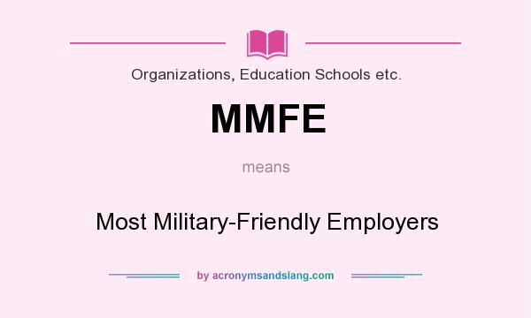 What does MMFE mean? It stands for Most Military-Friendly Employers