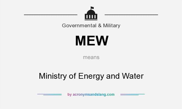 What does MEW mean? It stands for Ministry of Energy and Water