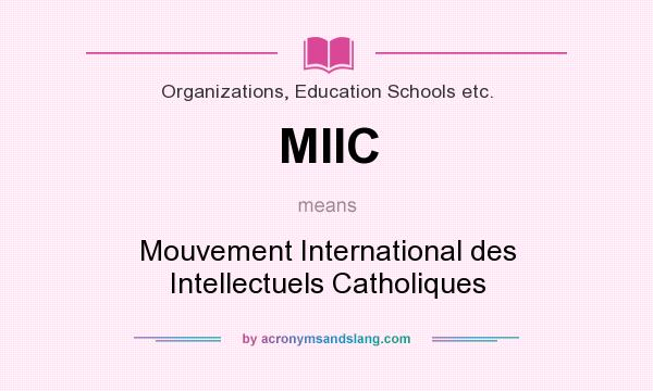 What does MIIC mean? It stands for Mouvement International des Intellectuels Catholiques