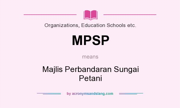 What does MPSP mean? It stands for Majlis Perbandaran Sungai Petani