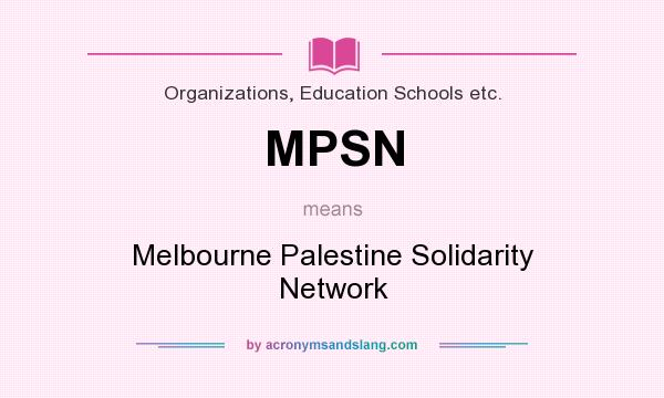 What does MPSN mean? It stands for Melbourne Palestine Solidarity Network
