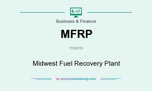What does MFRP mean? It stands for Midwest Fuel Recovery Plant