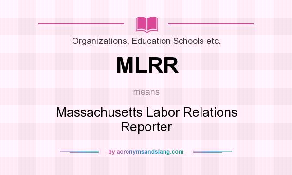 What does MLRR mean? It stands for Massachusetts Labor Relations Reporter
