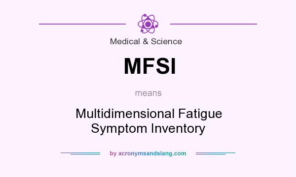 What does MFSI mean? It stands for Multidimensional Fatigue Symptom Inventory
