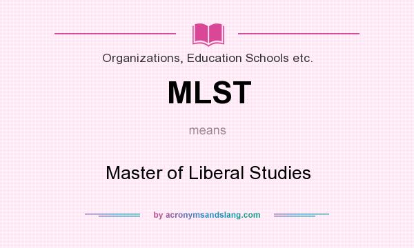 What does MLST mean? It stands for Master of Liberal Studies