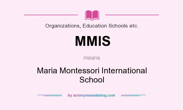 What does MMIS mean? It stands for Maria Montessori International School