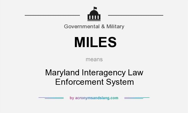 What does MILES mean? It stands for Maryland Interagency Law Enforcement System