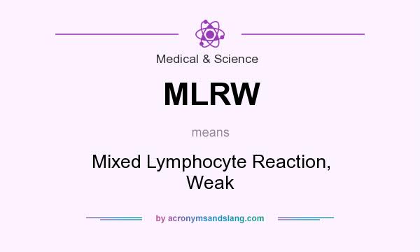 What does MLRW mean? It stands for Mixed Lymphocyte Reaction, Weak