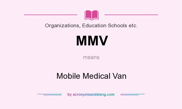 What does MMV mean? It stands for Mobile Medical Van