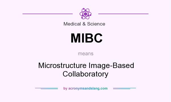 What does MIBC mean? It stands for Microstructure Image-Based Collaboratory