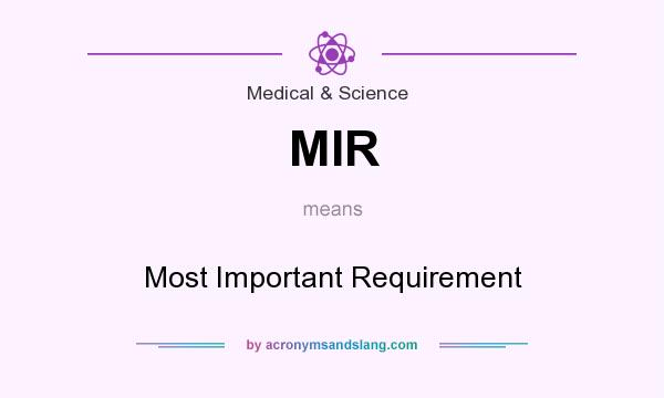 What does MIR mean? It stands for Most Important Requirement