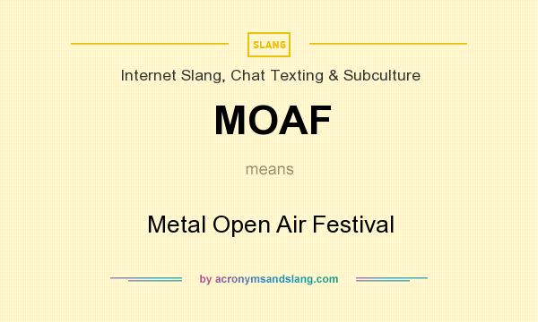 What does MOAF mean? It stands for Metal Open Air Festival
